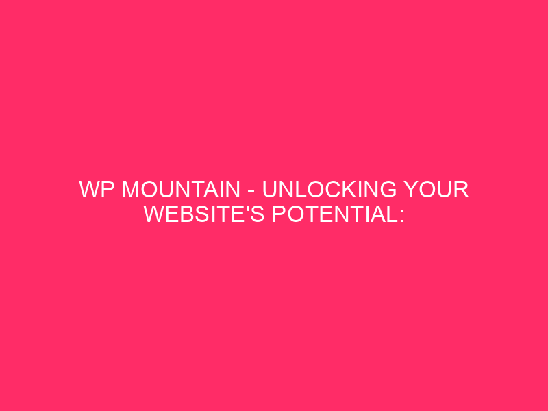 WP Mountain – Unlocking Your Website’s Potential: Affordable WordPress Hosting…