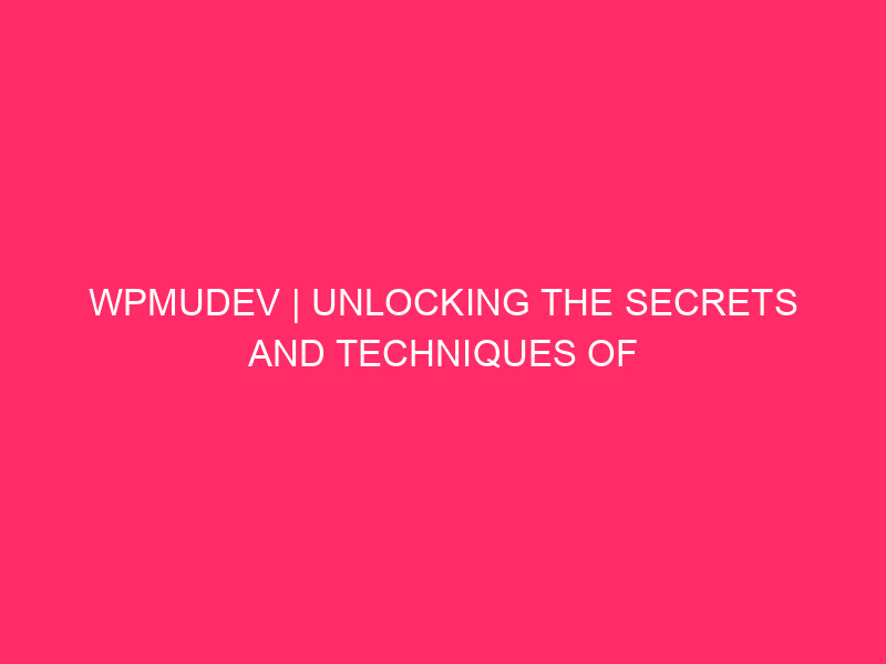 WPMUDEV | Unlocking The Secrets and techniques Of WPMUDEV And WordPress Safety:…