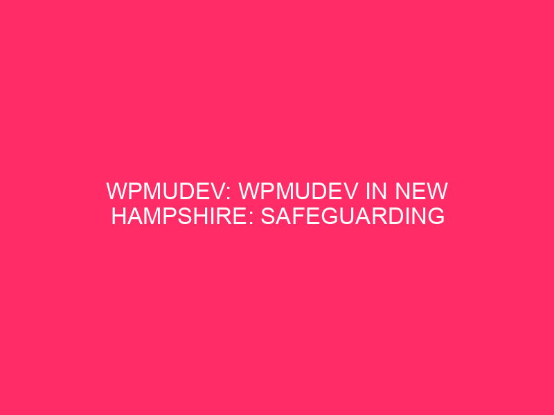 WPMUDEV: WPMUDEV In New Hampshire: Safeguarding Your WordPress Web page From…