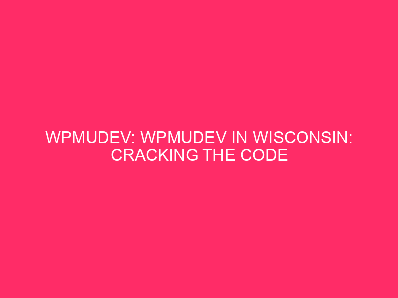 WPMUDEV: WPMUDEV In Wisconsin: Cracking The Code On WordPress Safety…