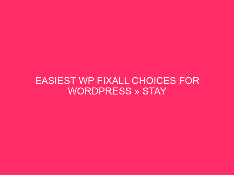 Easiest WP FixAll Choices For WordPress » Stay Your WordPress…