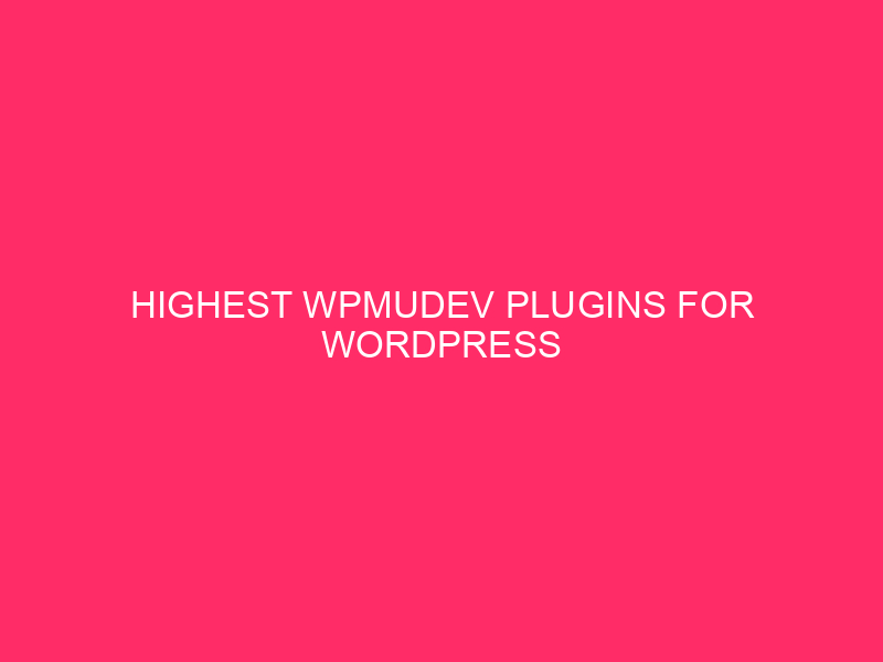 Highest WPMUDEV Plugins For WordPress Optimization – Unlocking WordPress Energy:…