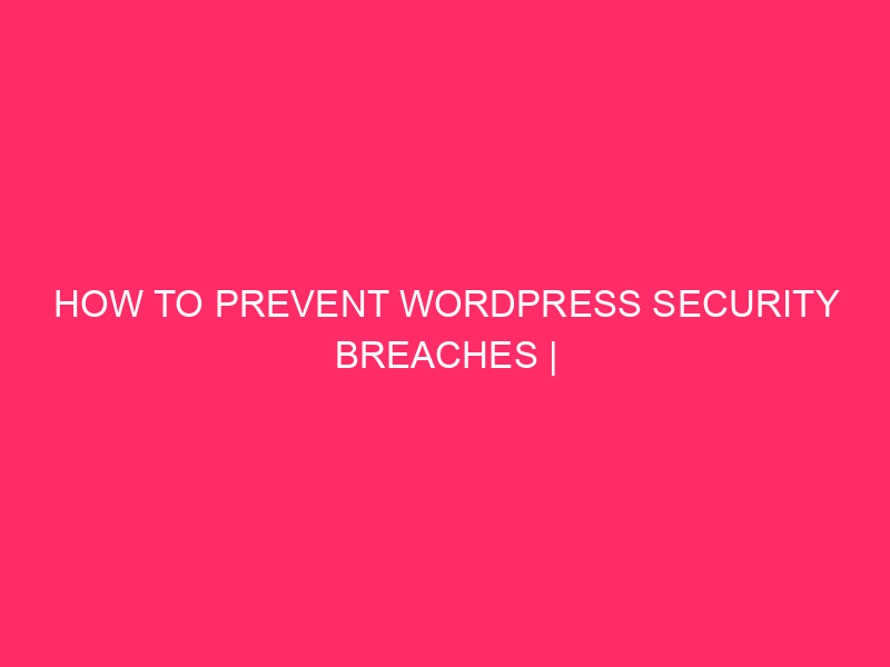 How To Prevent WordPress Security Breaches | Keeping Your Franklin…