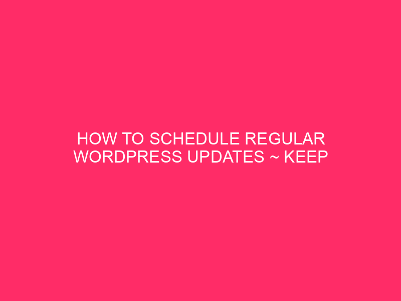 How To Schedule Regular WordPress Updates ~ Keep Your WordPress…