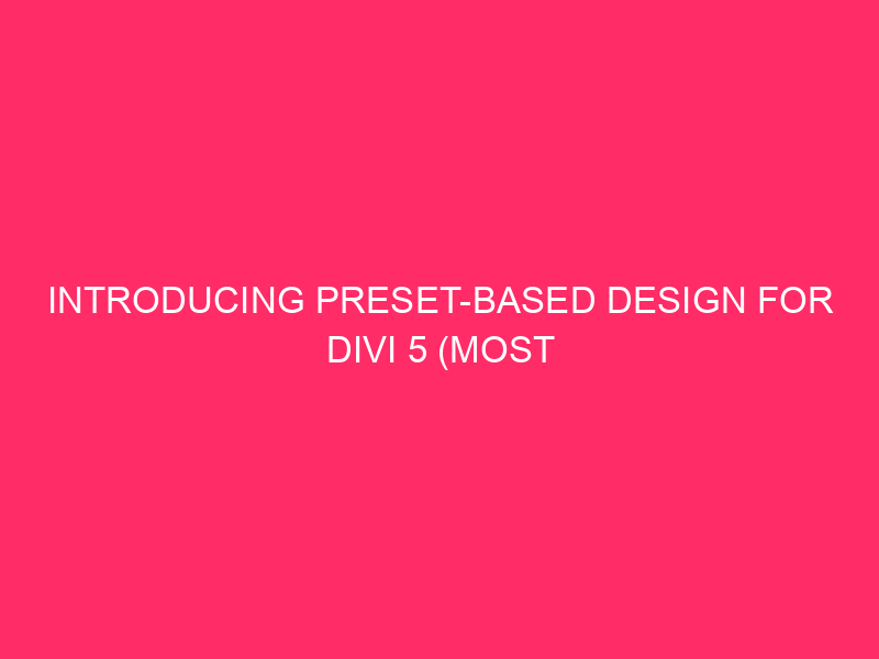 Introducing Preset-Based Design For Divi 5 (Most Important Feature In Years)