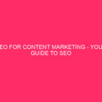 SEO For Content Marketing - Your Guide To SEO For...