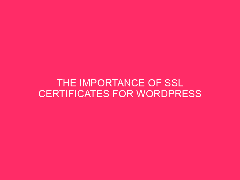 The Importance Of SSL Certificates For WordPress Security / Keeping…