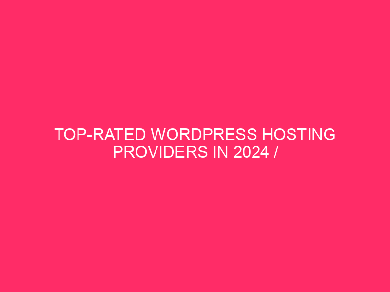 Top-rated WordPress Hosting Providers In 2024 / Building Your Dream…