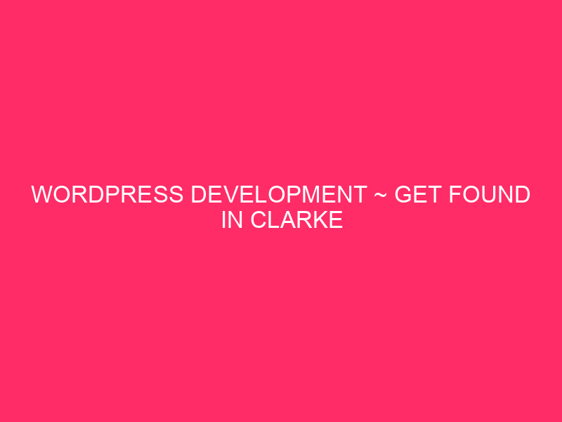 WordPress Development ~ Get Found In Clarke County: Your Guide…