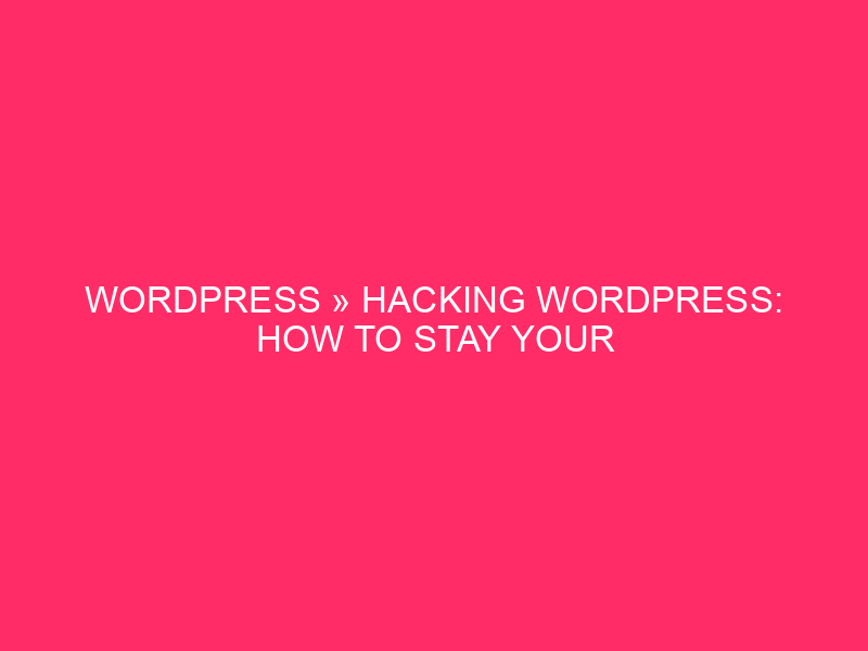 WordPress » Hacking WordPress: How To Stay Your Connecticut Website…