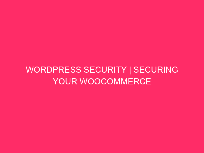 WordPress Security | Securing Your WooCommerce Store In The Aleutians…