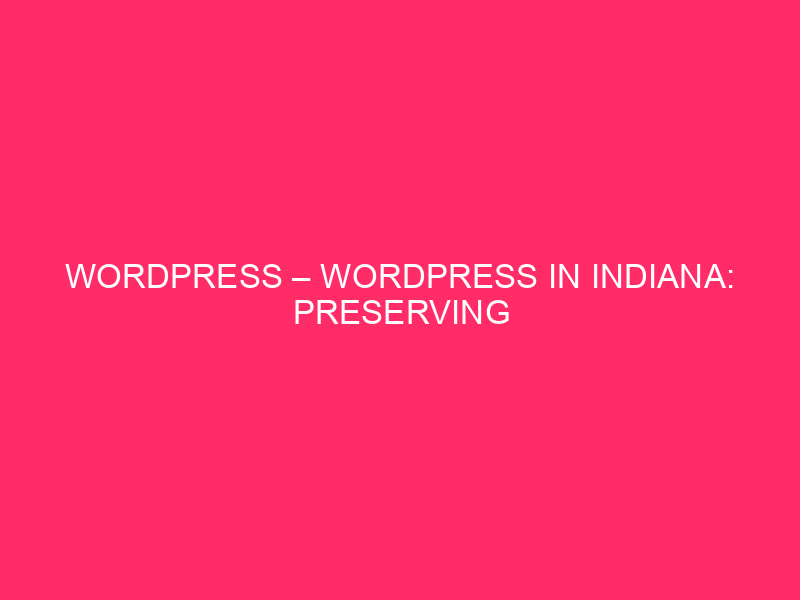 WordPress – WordPress In Indiana: Preserving Your Website online Secure From…