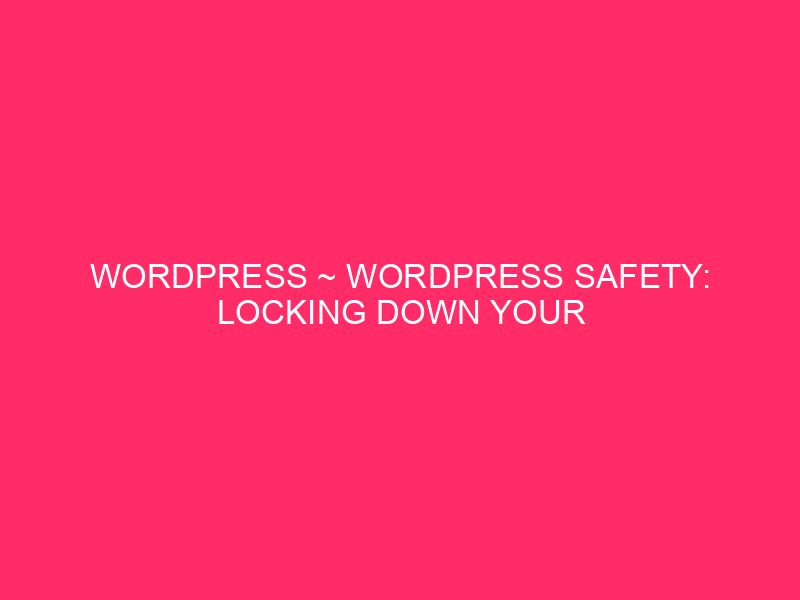 WordPress ~ WordPress Safety: Locking Down Your Web page In New…