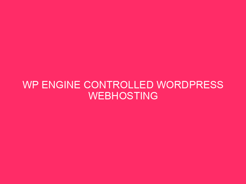 WP Engine Controlled WordPress Webhosting Options: Safe Your Florida Site…