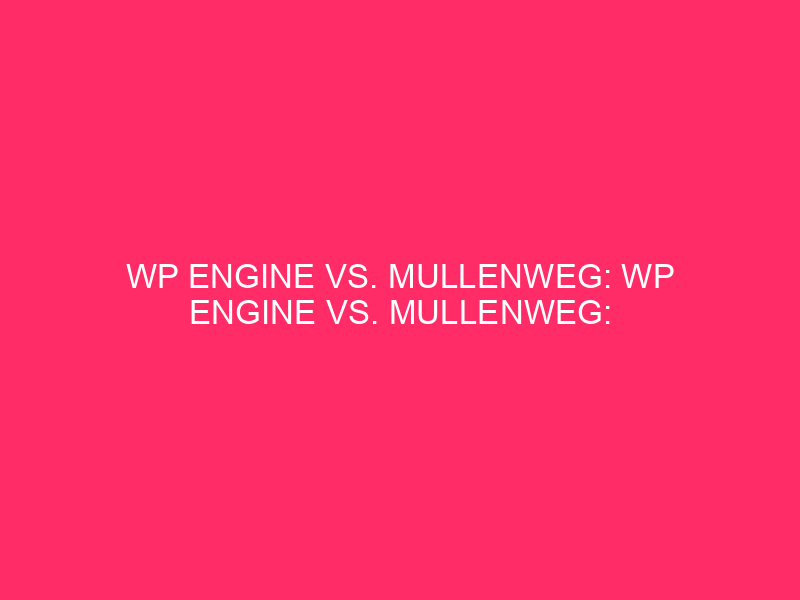 WP Engine Vs. Mullenweg: WP Engine Vs. Mullenweg: Navigating The…