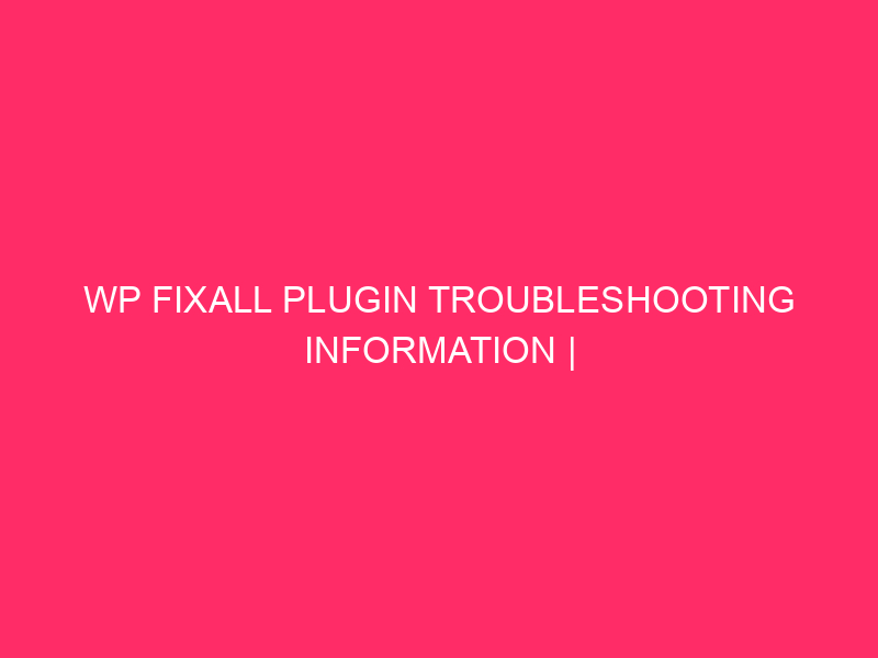 WP FixAll Plugin Troubleshooting Information | Unlocking The Secrets and techniques Of…