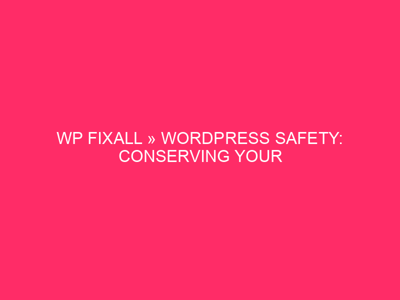 WP FixAll » WordPress Safety: Conserving Your Web site Secure From…