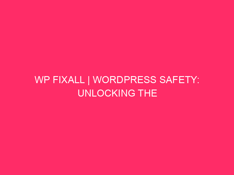 WP FixAll | WordPress Safety: Unlocking The Secrets and techniques Of WP…