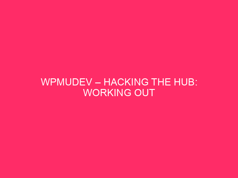 WPMUDEV – Hacking The Hub: Working out WordPress Exploits And WPMUDEV’s…