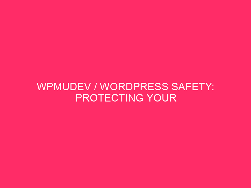 WPMUDEV / WordPress Safety: Protecting Your Website Protected From Exploits…