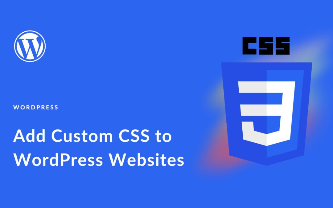 How to Add Custom CSS in WordPress & Design Like a Pro