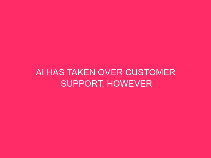AI has taken over customer support, however shoppers need people again (A countrywide on-line survey of one,011 U.S. shoppers)