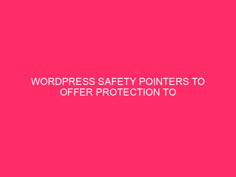 WordPress Safety Pointers To Offer protection to Your Web site » Safeguarding Your…
