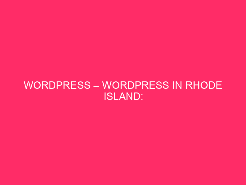 WordPress – WordPress In Rhode Island: Maintaining Your Website Secure…
