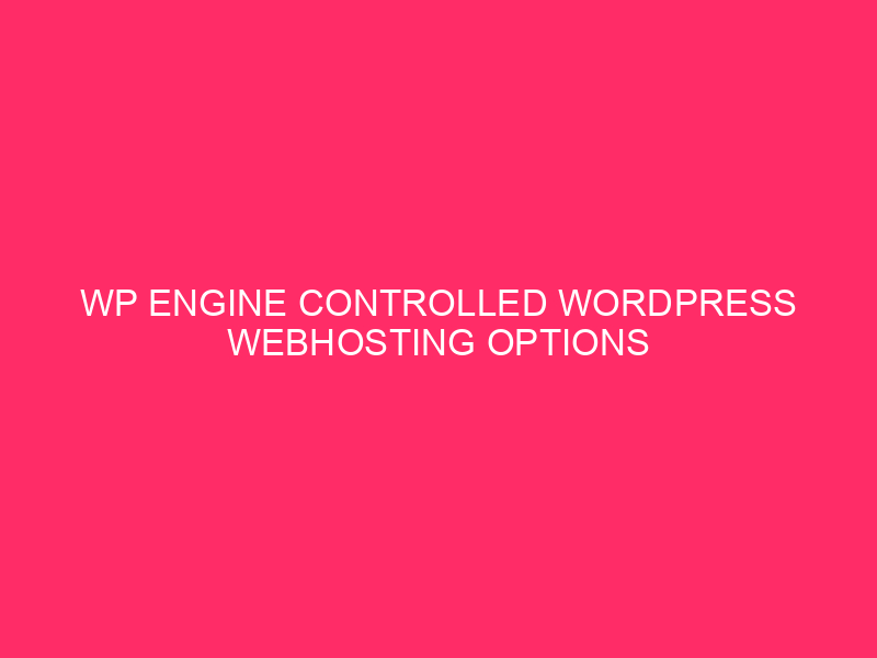 WP Engine Controlled WordPress Webhosting Options » WordPress Safety: Safeguarding…