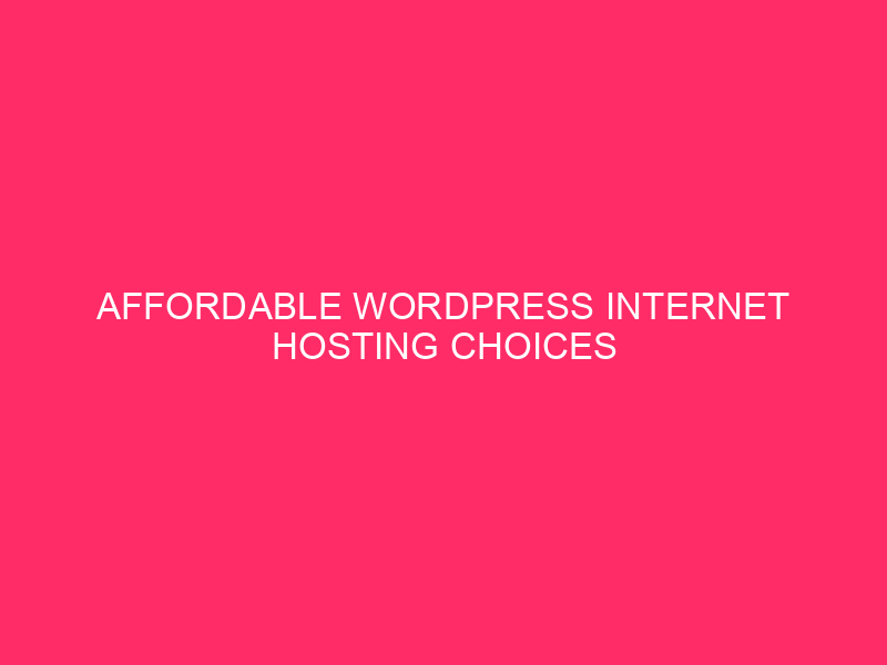Affordable WordPress Internet hosting Choices With Excellent Options: Discovering The Very best…