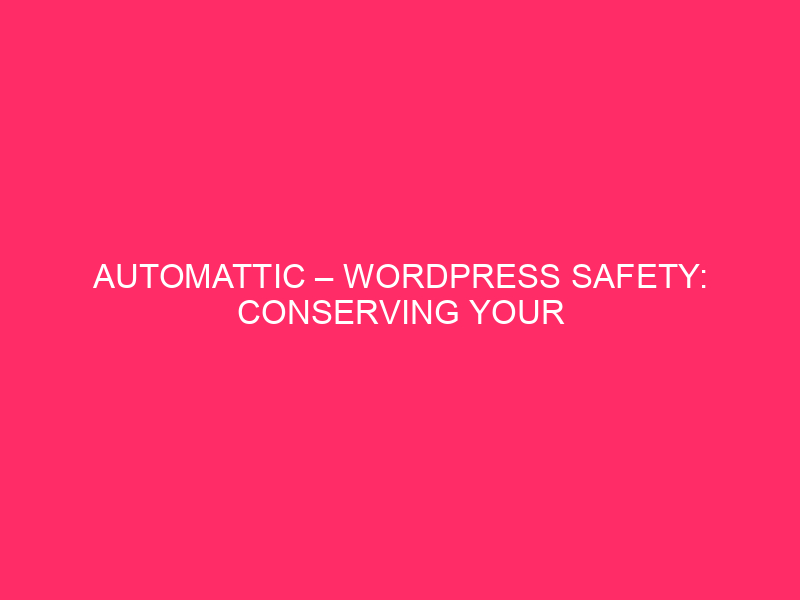Automattic – WordPress Safety: Conserving Your Web site Secure From Exploits…