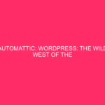 Automattic: WordPress: The Wild West Of The Internet (and How…