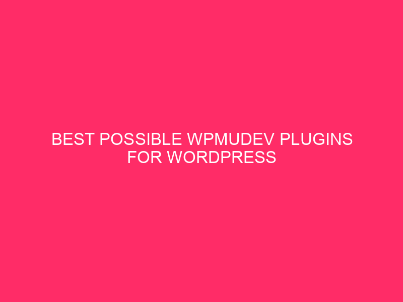 Best possible WPMUDEV Plugins For WordPress Optimization ~ Spice up Your WordPress…