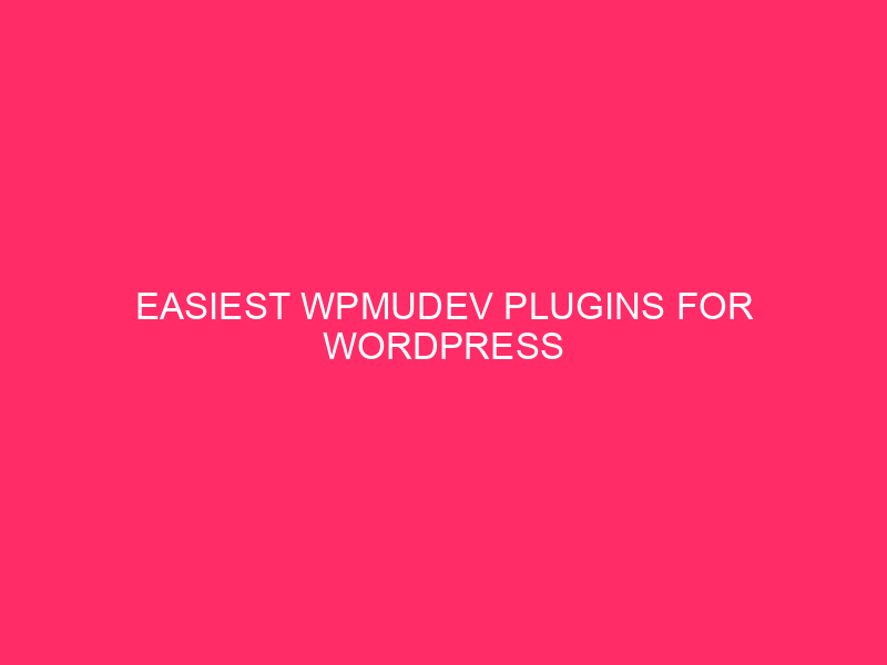 Easiest WPMUDEV Plugins For WordPress Optimization: Unlocking WordPress Velocity: Easiest…