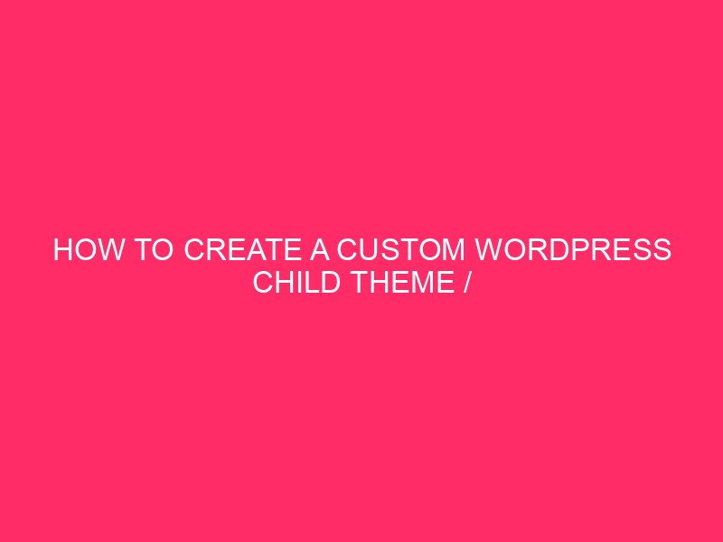 How To Create A Custom WordPress Child Theme / Spruce…