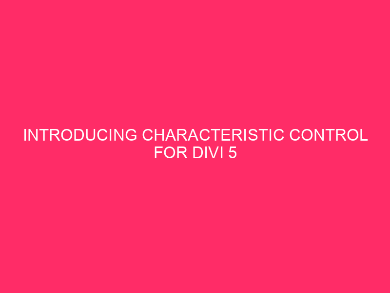 Introducing Characteristic Control For Divi 5