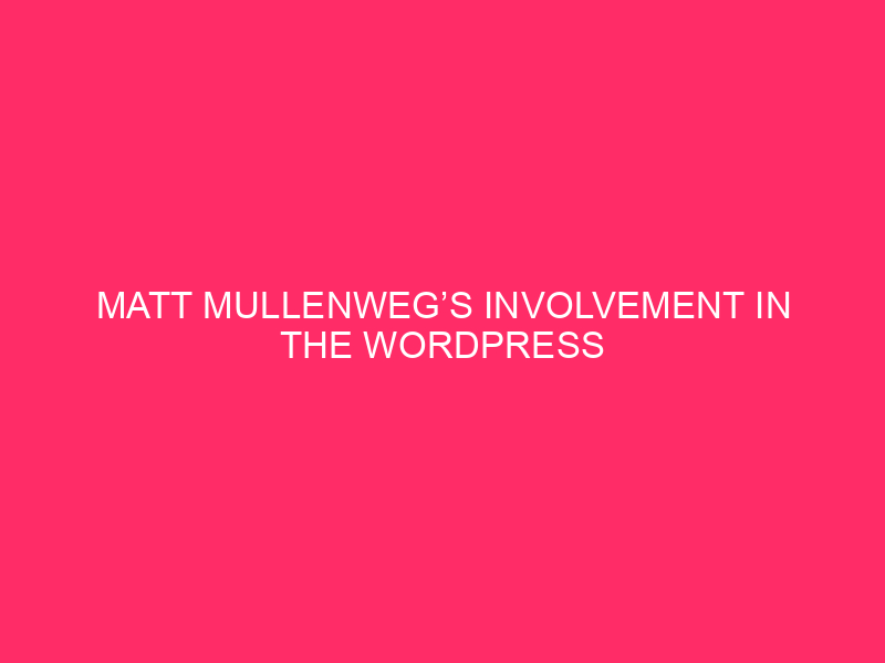 Matt Mullenweg’s Involvement In The WordPress Neighborhood: The Guy At the back of…