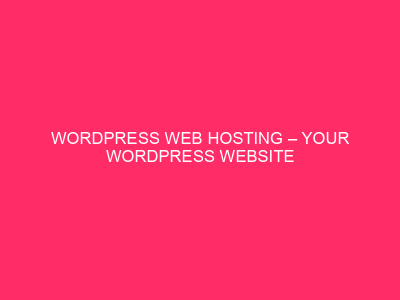WordPress Web hosting – Your WordPress Website online: A Castle Or A…