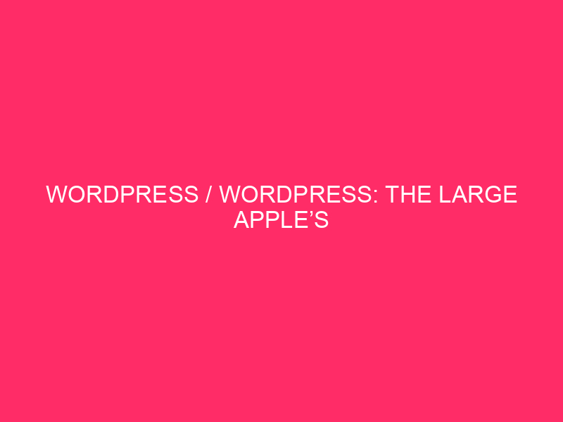 WordPress / WordPress: The Large Apple’s Greatest Safety Problem? Consider…