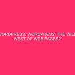 WordPress: WordPress: The Wild West Of Web pages? Consider You Constructed…