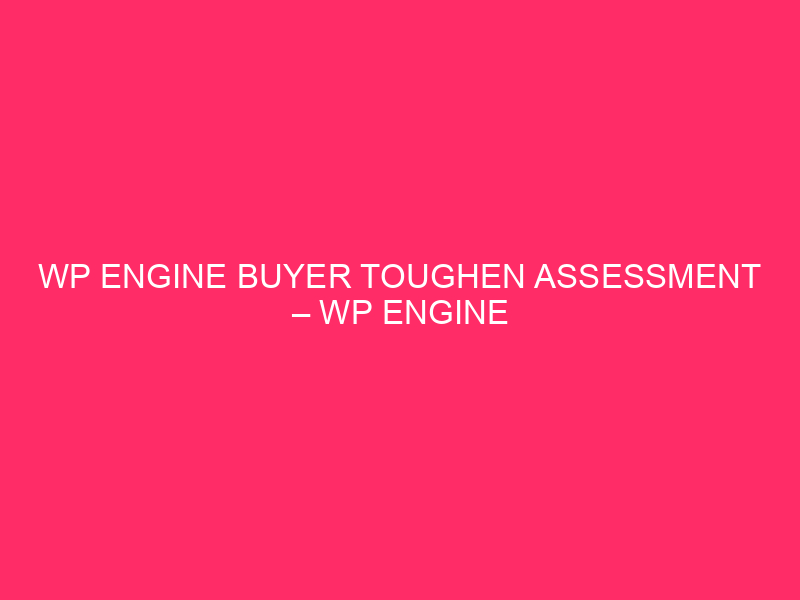 WP Engine Buyer Toughen Assessment – WP Engine In Florida:…