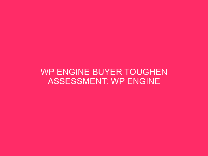 WP Engine Buyer Toughen Assessment: WP Engine Toughen: A Nebraskan’s…