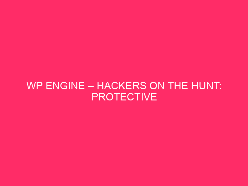 WP Engine – Hackers On The Hunt: Protective Your WP…