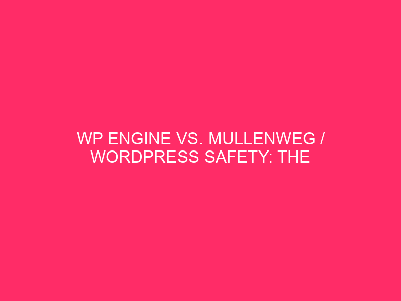 WP Engine Vs. Mullenweg / WordPress Safety: The Showdown -…