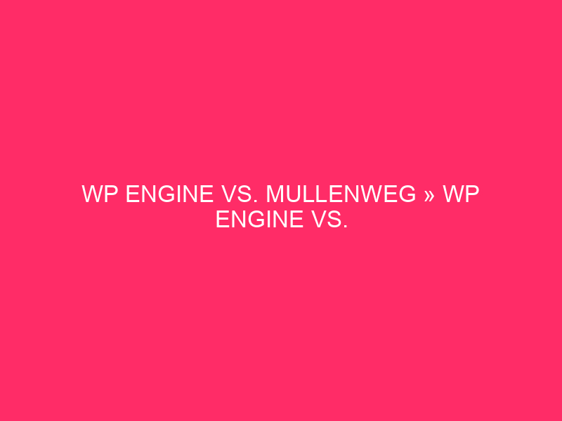 WP Engine Vs. Mullenweg » WP Engine Vs. Mullenweg: A…
