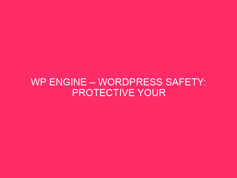 WP Engine – WordPress Safety: Protective Your Website online From Exploits…