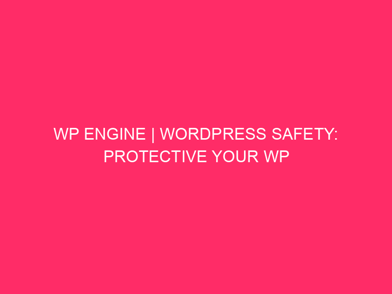 WP Engine | WordPress Safety: Protective Your WP Engine Web page…