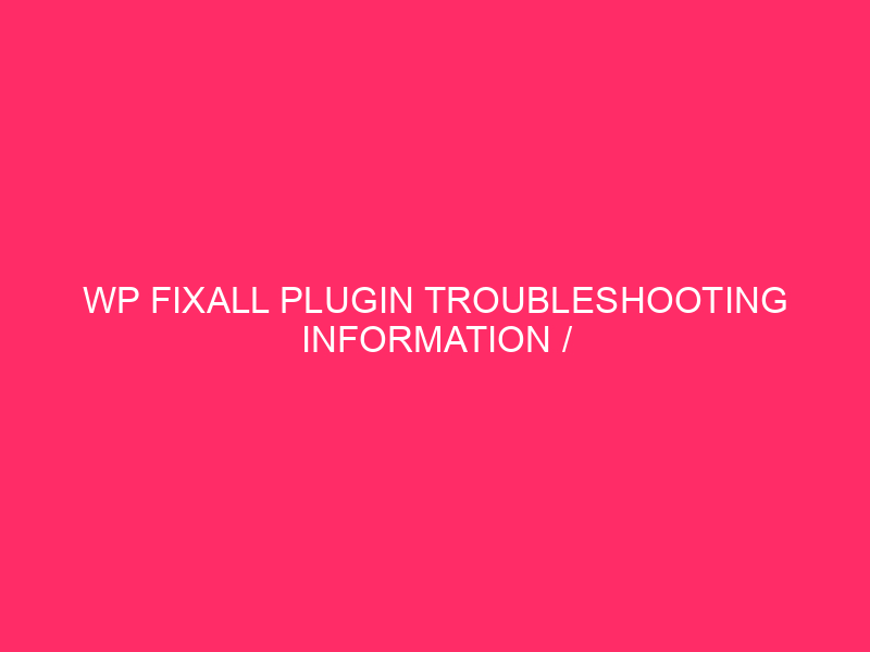 WP FixAll Plugin Troubleshooting Information / Guam’s Information To WP…