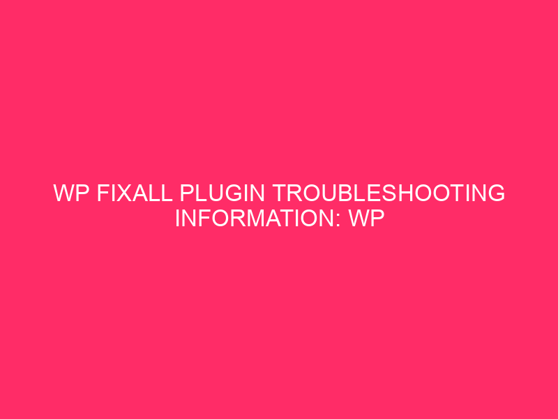 WP FixAll Plugin Troubleshooting Information: WP FixAll: Your Defend Towards…