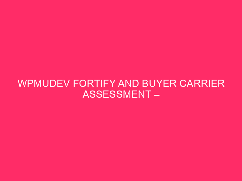 WPMUDEV Fortify And Buyer Carrier Assessment – WPMUDEV: Your WordPress…